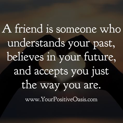 A friend is someone who understands your past, believes in your future, and accepts you just the way you are. Amazing Friend Quotes, Quotes Distance Friendship, Friendship Quotes Meaningful, Great Friendship Quotes, Long Distance Friendship Quotes, Quotes Loyalty, Quotes Distance, True Friends Quotes, Quotes Meaningful