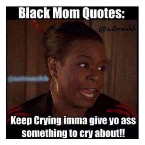 Black Mom Quotes, Growing Up Black Memes, Black People Memes, Parents Be Like, Black Memes, Funny Black People, Black Quotes, Funny Mom Quotes, Mom Quotes