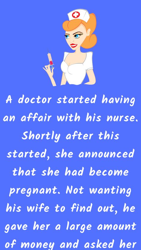 A doctor started having an affair with his nurse. Shortly after this started, she... Doctor Jokes, Lawyer Jokes, Nurse Jokes, Goosebumps Books, Blonde Jokes, Women Jokes, Clean Funny Jokes, Daily Jokes, Wife Jokes