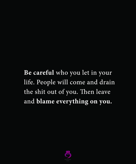 Be careful who you let in your life. People will come and drain the shit out of you. Then leave and blame everything on you. #relationshipquotes #womenquotes If It Drains You Quotes, Lessons Learnt Quotes, People Will Drain You Quotes, People Blame You Quotes, Leave People Where They Are Quotes, Blame It On Me Quotes, Getting Blamed For Everything Quotes, People Blaming You Quotes, People Will Leave You Quotes