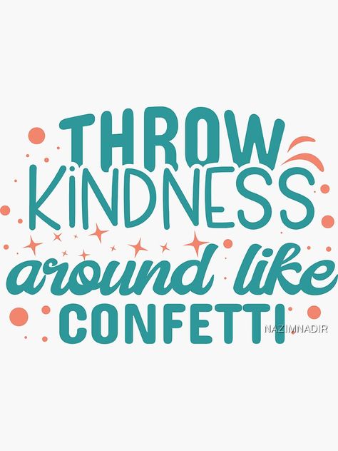 Kindness Confetti, Throw Kindness Around Like Confetti, Positive Inspirational Quotes, Quote Love, Quotes Inspirational Positive, Kindness Quotes, Inspirational Quotes Motivation, Be Kind, Confetti