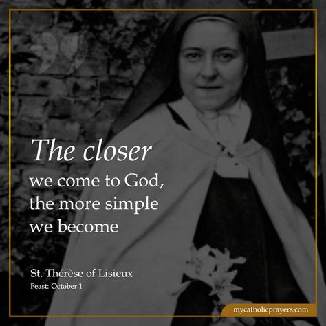 The closer we come to God, the more simple we become - St. Thérèse of Lisieux Beautiful Soul Quotes, Saint Quotes Catholic, Forgiveness Quotes, St Therese Of Lisieux, Thérèse Of Lisieux, Prayer Life, Pictures Of Jesus Christ, St Therese, Saint Quotes