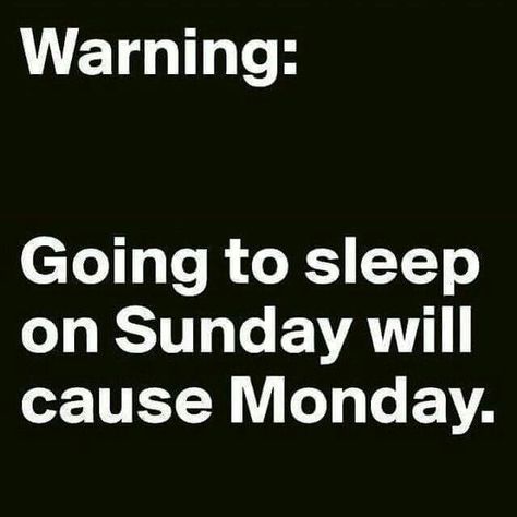 Warning: Going to sleep Sunday will cause Monday. Funny Sunday Memes, Funny Monday Memes, Sunday Humor, Sunday Quotes Funny, Monday Memes, Monday Humor, Monday Quotes, Sunday Quotes, Funny Thoughts