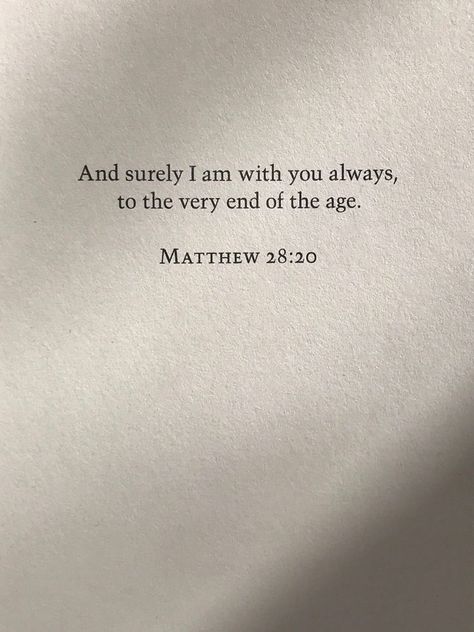 And surely I am with you always, to the very end of the age / Matthew 28:20 Matthew Verses, Matthew Bible, Manifestation Prayer, Bible Tattoos, Verse Tattoos, Book Of Matthew, I Love You God, Bible Text, Matthew 28