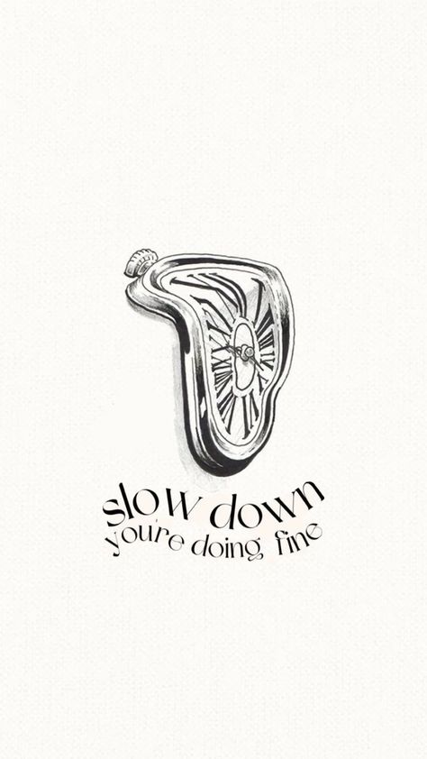 Slow Down Poster, Tattoos About Slowing Down, Powerful Sayings Tattoos, Slow Down Tattoo Ideas, Trippy Word Tattoo, Time Passing Tattoo, Coming Of Age Tattoo, Slow Down You Crazy Child, Take Your Time Tattoo