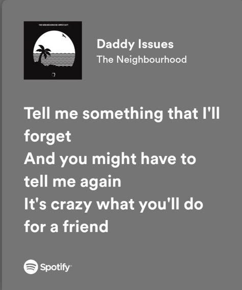 Daddy Isuess The Neighborhood Aesthetic, Daddy Issue The Neighborhood Lyrics, Daddy Issue The Neighborhood Spotify, Issues Lyrics, The Neighbourhood Songs, Someone To Love Me, Meaningful Lyrics, Song Lyric Quotes, Preschool Songs