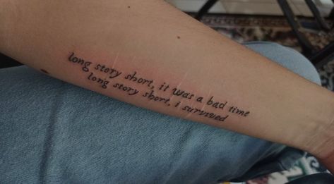 Taylor Swift "long story short, it was a bad time Long story short, I survived" Long Story Short Tattoo, Long Story Short I Survived Tattoo, I Survived Tattoo, Survived Tattoo, Long Story Short I Survived, Swift Tattoo, Taylor Swift Tattoo, Bad Time, Long Story Short