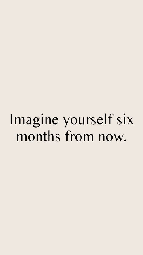 Motivational Losing Weight Quotes Life, Give Yourself Six Months Quotes, Six Months From Now Quotes, Workout Motivation Quotes Aesthetic, 3 Months From Now You'll Thank Yourself, 3 Months From Now Motivation, Imagine Yourself 6 Months From Now, 6 Months From Now Quotes, Body Motivation Quotes Shape