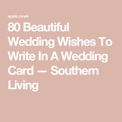 80 Beautiful Wedding Wishes To Write In A Wedding Card — Southern Living Wedding Card Messages Christian, What To Say In A Wedding Card, What To Write In A Wedding Card, Best Wishes Wedding Messages, Wedding Sentiments For Cards, Wedding Card Wishes, Wedding Congratulations Wishes, Wedding Card Writing, Wedding Day Messages