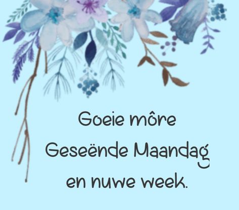 Nuwe Week, Afrikaans Quotes, Morning Greetings, Good Morning Greetings, Morning Greeting, Positive Quotes, Quotes, Quick Saves