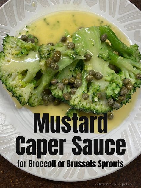 Olla-Podrida: Mustard Caper Sauce for Broccoli or Brussels Sprouts Mustard Caper Sauce, Broccoli Sauce, Sauce For Broccoli, Honey Butter Chicken Biscuit, White Almond Cakes, Honey Butter Chicken, Caper Sauce, Asparagus Bacon, Vegetable Dip