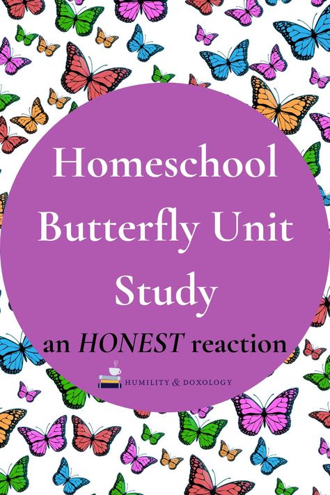 Homeschool Butterfly Unit Study: an HONEST reaction | Humility and Doxology Butterfly Unit Study, Bubble Wrap Crafts, Homeschooling Science, Unit Studies Homeschool, Butterfly Habitat, Honest Reaction, History Literature, Science History, Living Books