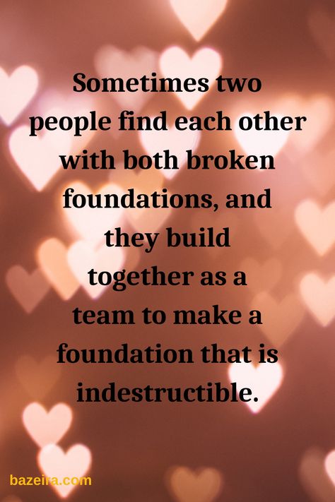 Sometimes two people find each other with both broken foundations, and they build together as a team to make a foundation that is indestructible. #lovequotes #relationship #love #anniversary We Should Be Together Quotes, Building Each Other Up, Better Together Quotes Relationships, We Are A Team Quotes Love Relationships, We're A Team Quotes Love, Perfect Together Quotes, Build Together Quotes, Building Together Quotes, We Can Do This Together Quotes