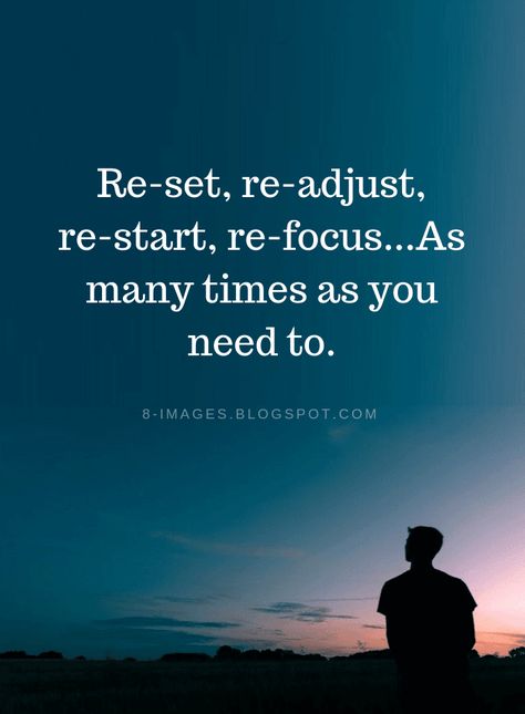 Quotes Reset, readjust, restart, refocus...As many times as you need to. Reset My Life Quotes, Readjust Quotes, Reset Your Life Quote, Reset Life Quotes, Reset Readjust Restart Refocus, Reset Quote, Reset Quotes, Restart Your Life, Positive Journal