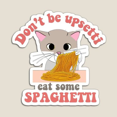 "Don't Be Upsetti, Eat Some Spaghetti" Cat Eating Spaghetti Funny Quotes. Design fitting for cat lovers. It can also be given as a Birthday Gift or Christmas Gift to your bestfriend, relatives, boyfriend or girlfriend who loves cats. Eating Spaghetti, Cat Eating, Magnet Quotes, Quotes Design, Cat Lovers, Birthday Gift, Funny Quotes, Best Friends, Spaghetti