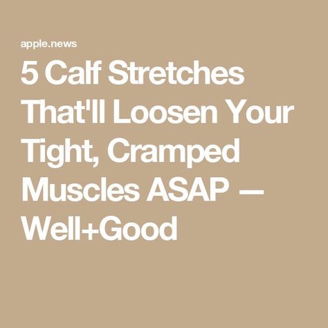 5 Calf Stretches That'll Loosen Your Tight, Cramped Muscles ASAP — Well+Good Calf Tightness Relief, Charlie Horse Relief Calf, Stretches For Tight Calves, Tight Calf Muscles Relief, Calf Stretches For Tight Calves, Calve Stretches, Pulled Calf Muscle, Stretch Calf Muscles, Calf Muscle Pain