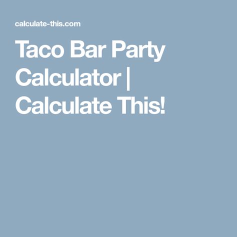 Taco Bar Party Calculator | Calculate This! Taco Bar For A Wedding, Nacho Bar Party, Graduation Food Ideas, Taco Bar Ideas, Taco Bar Wedding, Party Food Catering, Wedding Party Food, Nacho Party, Taco Bar Party