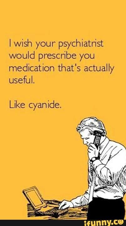 I Wish your psychiatrist would prescribe you medication that's actually useful. Like cyanide. – popular memes on the site iFunny.co #comics #artcreative #darkhumor #funny #wtf #humor #disturbing #wish #psychiatrist #prescribe #medication #actually #useful #like #cyanide #pic Sarcastic Thoughts, Morbider Humor, Fitness Humor Quotes, Humor Dark, Humor Life, Quotes Sarcastic, Work Quotes Funny, Dark Jokes, Dark Memes