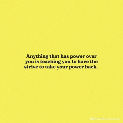 Anything that has power over you is teaching you to have the strive to take your power back. Reclaiming My Power, Taking Your Power Back Quotes, Power Moves Quotes, Take Back Your Power Quotes, Take Power Back, Take Back Your Power, Power Up, Take Your Power Back, Power Back