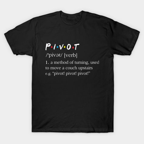 Pivot (Friends Dictionary) - Friends - T-Shirt | TeePublic Princess Bride Movie, Teacher Definition, Math Teacher Humor, Funny Definition, Tee Shirt Ideas, Math Humor, T Shirt Art, Easter Sunday, Teacher Tshirts