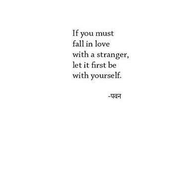 If you must fall in love with a stranger, let it first be with yourself. In Love With A Stranger, Stranger Quotes, Cute Love Couple, Self Healing, Love Couple, Live For Yourself, Cute Love, Fall In Love, Falling In Love