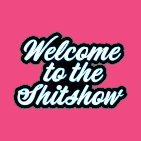 Shitshow Quotes, Welcome To The Shitshow Wallpaper, Welcome To The Shitshow Sign Svg, Aww Shucks Meme, Phrases About Life, Dope Words, Certified Shitbox Svg, Welcome To The Shitshow, Shot Ski