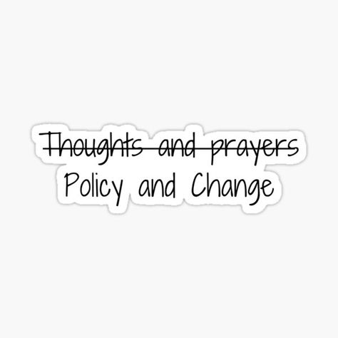 Policy and Change No more thoughts and prayers | Sticker Prayer Stickers, Thoughts And Prayers, So True, No More, For Sale