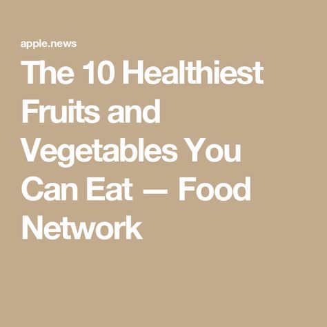 The 10 Healthiest Fruits and Vegetables You Can Eat — Food Network Healthiest Fruits, Food Savory, Healthy Fruits And Vegetables, Healthiest Foods, Food Education, Healthy Carbs, Eating Tips, Food Info, Sauteed Vegetables