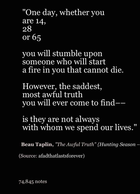 beau taplin the awful truth - ...It's not really the most awful truth...because Syria and Trump Beau Taplin Quotes, The Awful Truth, Qoutes About Love, Love Truths, Love Me Quotes, Lyric Quotes, Poetry Quotes, Meaningful Quotes, The Words