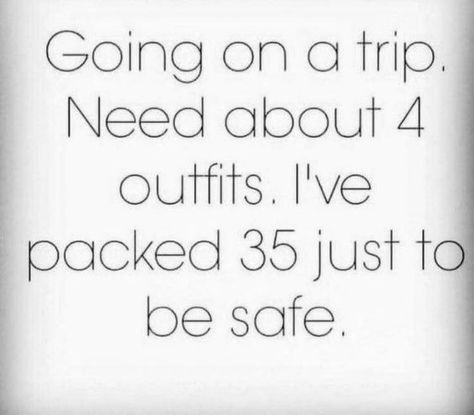 Going on a trip.  Need about 4 outfits.  I've packed 35 just to be safe. Humor Mexicano, Travel Humor, Struggle Is Real, A Quote, So True, Bones Funny, The Words, True Stories, Favorite Quotes