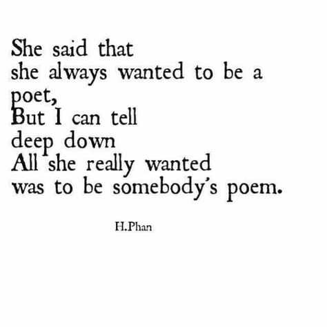 She said that she always wanted to be a poet but I can tell deep down all she really wanted was to be somebody's poem Quotes Literature, What I Like About You, Poem Quotes, A Poem, She Said, Lyric Quotes, Love Words, Poetry Quotes, Pretty Words