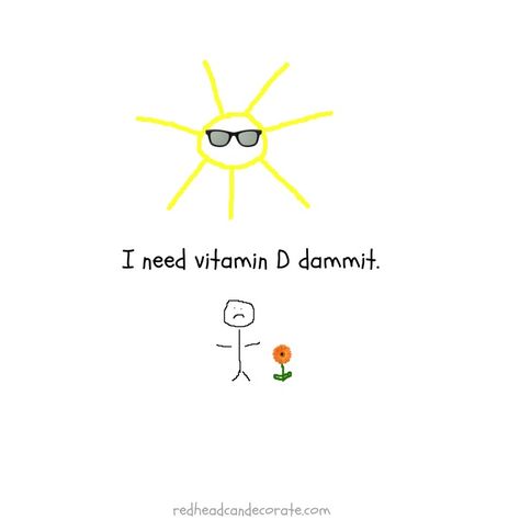 I Need Vitamin D Dammit Graphic Winter Sun Quotes, Vitamin D Quotes, Sun Quotes, Sunshine Quotes, Hang In There, Weird Quotes Funny, Almost There, Truth Of Life, Word Up