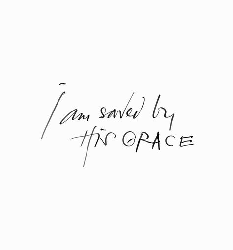 I am saved by His grace. Lettering Illustration, Give Me Jesus, In Christ Alone, Walk By Faith, The Grace, Verse Quotes, Bible Verses Quotes, Faith Quotes, The Words