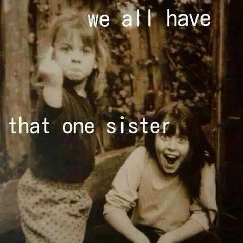 We all have that one sister! Sister Love Quotes, Sister Quotes Funny, Sisters Quotes, Sister Pictures, Love My Sister, Sisters Forever, One Friend, Sisters Funny, Soul Sister