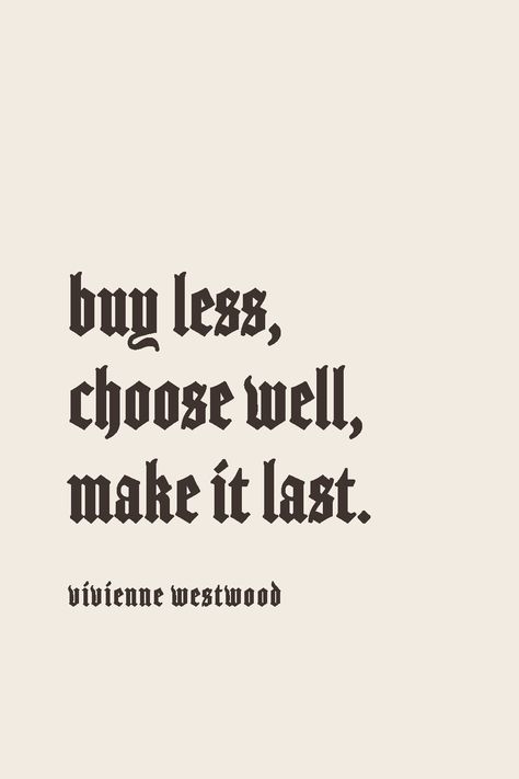 Wise words spoken by the late, Vivienne Westwood. All hail the queen, Vivienne Westwood!! She was a head of her time and instilled the importance of why investment pieces are better options for our wardrobes. Choosing items that are made well usually last longer and though they may cost more upfront  in the end, we usually end up wearing  these pieces more than something thats cheap-o. Items we wear create less closet clutter and that is something you can't put a price on #Sustainablefashion Buy Less Choose Well Vivienne Westwood, Ethical Brands, Sustainable Fashion Brands, Made Clothing, Organic Fabrics, Eco Fashion, We Wear, Green Fashion, Vivienne Westwood