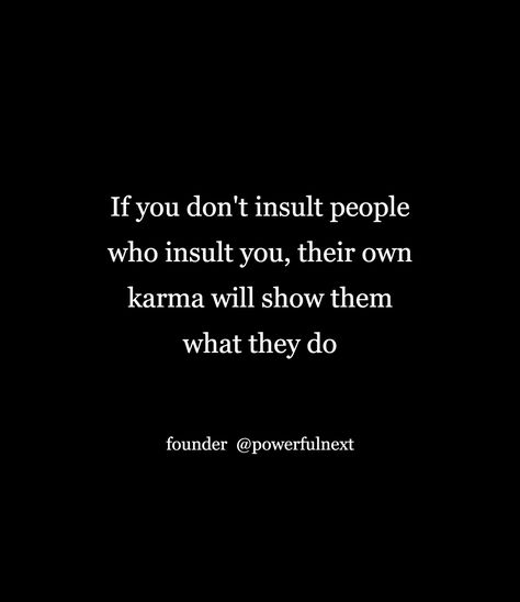 Quotes For Insulting People, Quotes For People Who Insult You, Dont Insult Others Quotes, When People Insult You Quotes, You Insulted Me Quotes, Quotes About Insulting People, People Insult You Quotes, People Who Insult You Quotes, Insulting Me Quotes