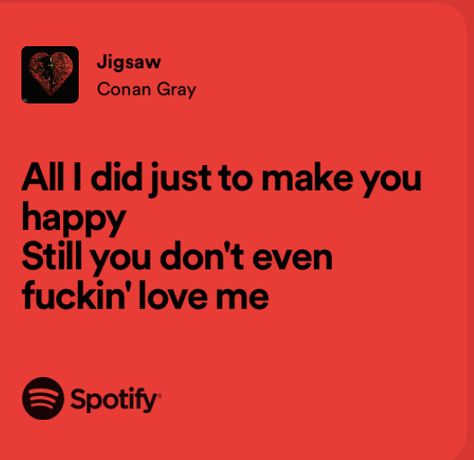 Jigsaw Lyrics, Jigsaw Conan Gray, Conan Lyrics, Red Spotify, Conan Gray Lyrics, Songs Quotes, Songs That Describe Me, Relatable Lyrics, Meaningful Lyrics