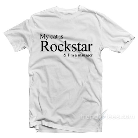 My Cat Is Rockstar I'm A Manager T-Shirt For Unisex Check more at https://pokpokny.com/product/my-cat-is-rockstar-im-a-manager-t-shirt-for-unisex/ My Cat Is A Rockstar, Rockstar Shirt, My Cat, T Shirt