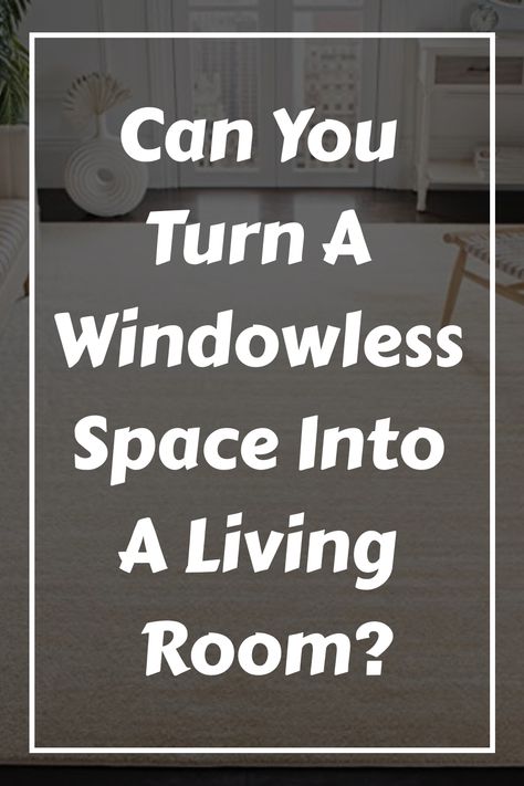 Can You Turn A Windowless Space Into A Living Room? Den No Windows, Decorating Under A Window, Decorating A Room With No Windows, No Windows Living Room, Windowless Room Decor, Windowless Dining Room Ideas, No Window Living Room Ideas, Living Room No Windows Ideas, Windowless Living Room Ideas