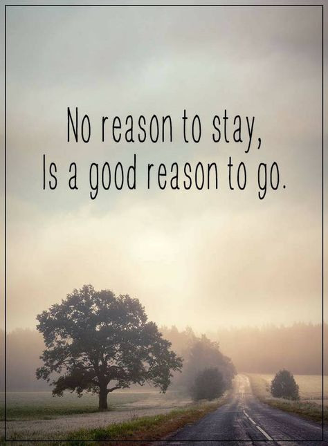 Quotes No reason to stay is a good reason to Leaving Home Quotes, Stay Quotes, Moving To Alaska, Bad Quotes, Move On Quotes, Aquarius Quotes, Minimal Techno, Uplifting Thoughts, Good Morning Photos