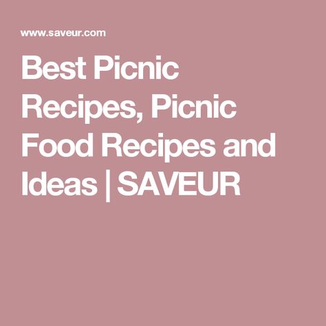 Best Picnic Recipes, Picnic Food Recipes and Ideas | SAVEUR Winter Picnic Food, Winter Picnic Food Ideas, Mulled Apple Juice, Picnic Food Recipes, Healthy Picnic Foods, Healthy Picnic, Camp Table, Jacket Potatoes, Picnic Food Ideas