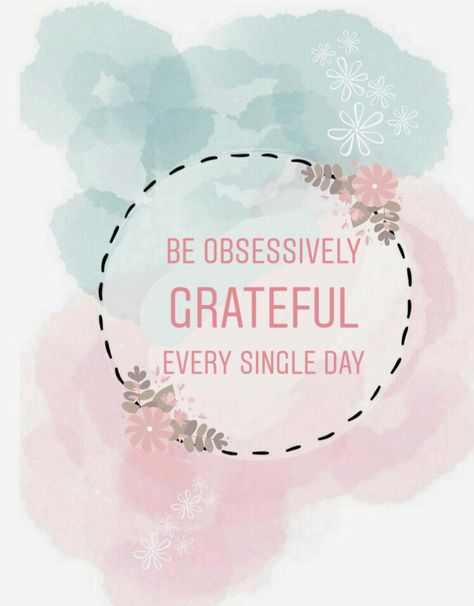 Be Obsessively Grateful, Think Positive Quotes, Every Single Day, Singles Day, Positive Thinking, Gratitude, Positive Quotes, Quotes