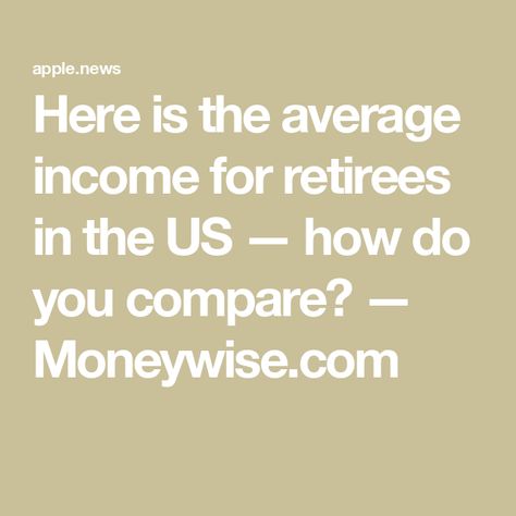 Here is the average income for retirees in the US — how do you compare? — Moneywise.com How To Make Things, Retirement Income, Make Things, The Numbers, Apple News, Finance, Matter, Money