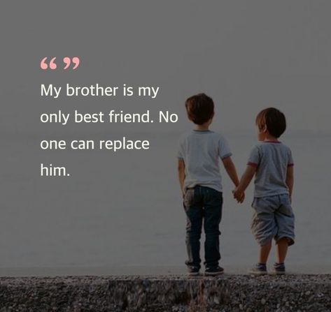 My brother is my only best friend. No one can replace him. Brother Memorial Tattoo, Best Brother Quotes, I Love You Brother, Ship Quotes, Brother Sister Love Quotes, Mom Song, Feel Better Quotes, Sister Love Quotes, Bond Quotes