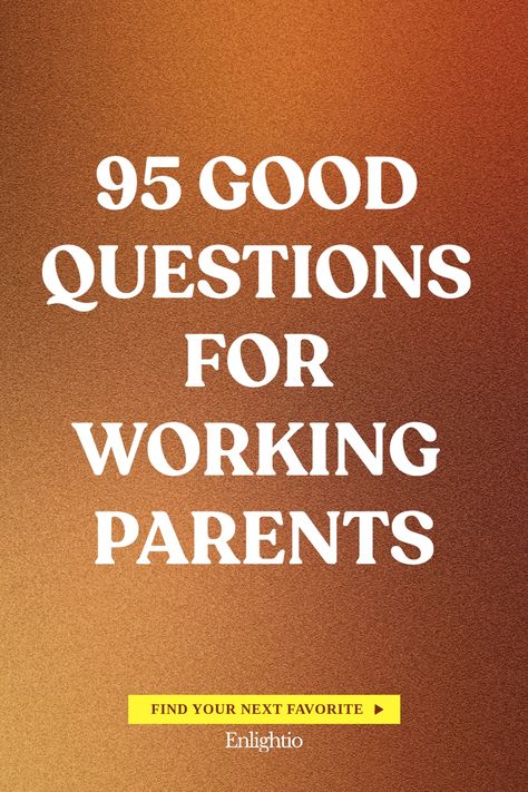 95 Good Questions for Working Parents Thoughtful Questions, Good Questions, Working Parents, Working Parent, Work Goals, List Of Questions, Life Questions, Parent Support, Support Network