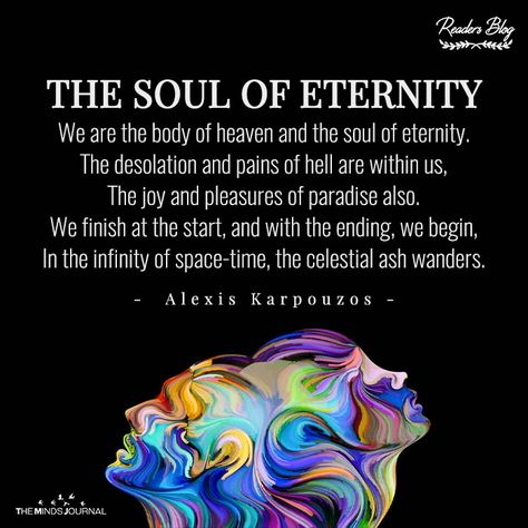 Alexis karpouzos #We are the body of heaven and the soul of eternity. The desolation and pains of hell are within us, The joy and pleasures of paradise also. Eternal Soul, Cross Wallpaper, Mindfulness Journal, Space Time, Light Of Life, Human Experience, Poetry, Mindfulness