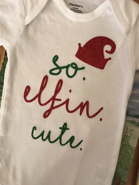 So Elfin Cute Onesie, Diy Christmas Onesie, Cricut Kids Christmas Shirts, Funny Christmas Onesies, Christmas Onsies Baby, Baby Christmas Shirts, Cricut Onesie Ideas, Onesie Cricut, Cricut Onesie