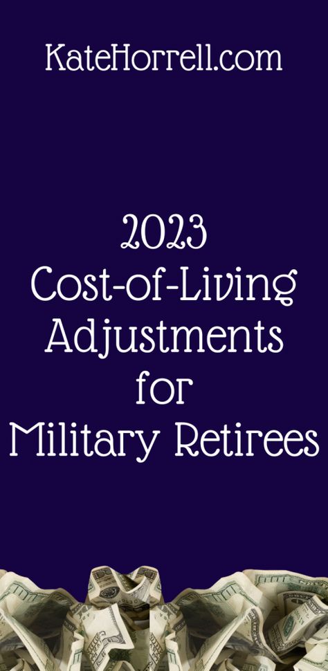 2023 Increases In Military Retirement Pay (plus VA Disability and Social Security) • KateHorrell Consumer Price Index, Retired Military, Military Retirement, Cost Of Living, Financial Management, Retirement Planning, Social Security, Goods And Services, This Year