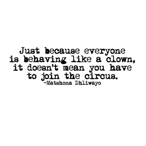 Just because everyone is behaving like a clown, it doesn’t mean you have to join the circus.- Matshona Dhliwayo . #Circus #Quotes #Clowns #Clown #Clownquotes #Circusquotes #Deepthoughts #quote #instaquote #instaquotes #quoteoninstagram #quotesoninstagram #quote of the day #MatshonaDhliwayo Clown Circus Quote, Quotes About Craziness, Quotes About Clowns, Circus Quotes Inspirational, Clown Quotes Creepy, Clown Quotes, Circus Quotes, Goth Quotes, Scary Quotes