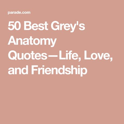 50 Best Grey's Anatomy Quotes—Life, Love, and Friendship Greys Anatomy Friendship Quotes, Greys Anatomy Quotes Inspirational Short, Short Greys Anatomy Quotes, Funny Greys Anatomy Quotes, Greys Anatomy Love Quotes, Cristina Yang Quotes, Greys Anatomy Quotes, Save Me Quotes, Meredith Grey Quotes